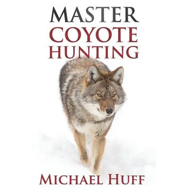Master Coyote Hunting