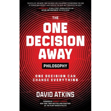 The One Decision Away Philosophy: One Decision Can Change Everything