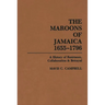 The Maroons of Jamaica: A History of Resistance, Collaboration and Betrayal