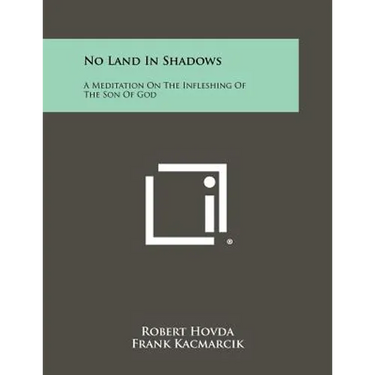 No Land In Shadows: A Meditation On The Infleshing Of The Son Of God