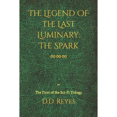 The Legend of the Last Luminary: The Spark: The First of the Trilogy