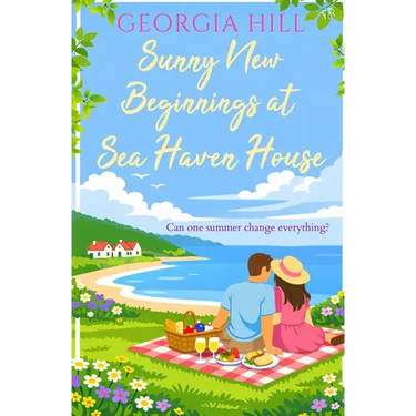 Sunny New Beginnings at Sea Haven House: A contemporary romance about finding love when you least expect it