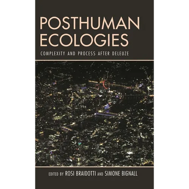 Posthuman Ecologies: Complexity and Process After Deleuze