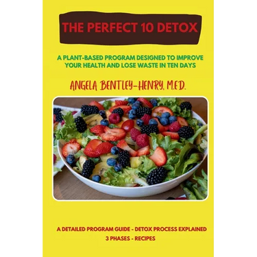 The Perfect 10 Detox: A plant-based program designed to improve your health and lose waste in ten days