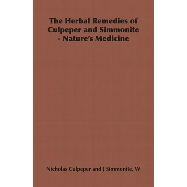The Herbal Remedies of Culpeper and Simmonite - Nature's Medicine