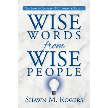 Wise Words from Wise People: The Book of Positivity, Motivation, & Success