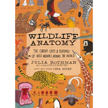 Wildlife Anatomy: The Curious Lives & Features of Wild Animals Around the World