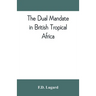 The dual mandate in British tropical Africa