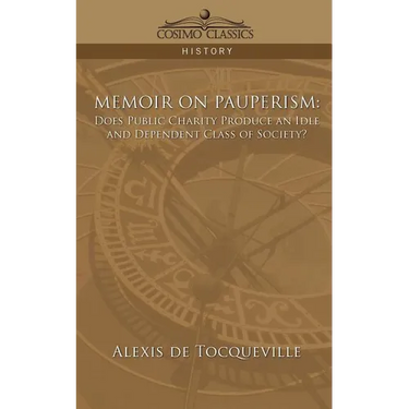 Memoir on Pauperism: Does Public Charity Produce an Idle and Dependent Class of Society?