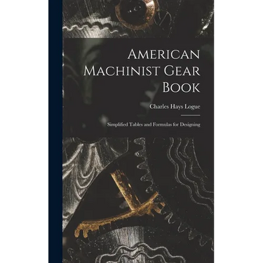American Machinist Gear Book: Simplified Tables and Formulas for Designing