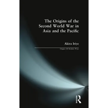 The Origins of the Second World War in Asia and the Pacific