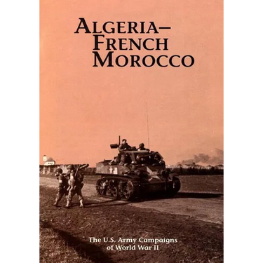 The U.S. Army Campaigns of World War II: Algeria- French Morocco