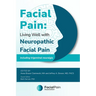 Facial Pain: Living Well with Neuropathic Facial Pain: Including Trigeminal Neuralgia