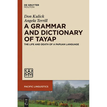A Grammar and Dictionary of Tayap: The Life and Death of a Papuan Language