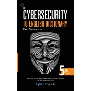 The Cybersecurity to English Dictionary: 5th Edition