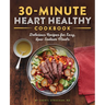 30-Minute Heart Healthy Cookbook: Delicious Recipes for Easy, Low-Sodium Meals