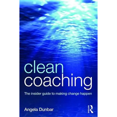 Clean Coaching: The insider guide to making change happen