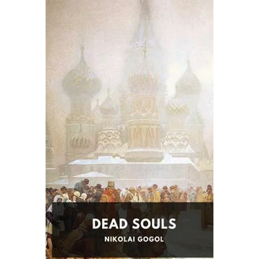 Dead Souls by Nikolai Gogol: Unabridged 1842 Original Version