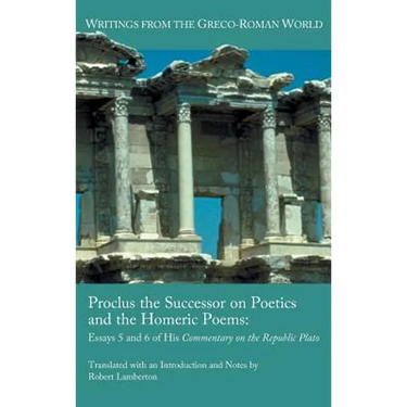 Proclus the Successor on Poetics and the Homeric Poems: Essays 5 and 6 of His Commentary on the Republic of Plato