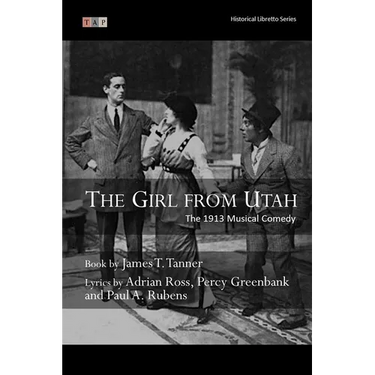 The Girl from Utah: The 1913 Musical Comedy: Complete Book and Lyrics (Historical Libretto Series)