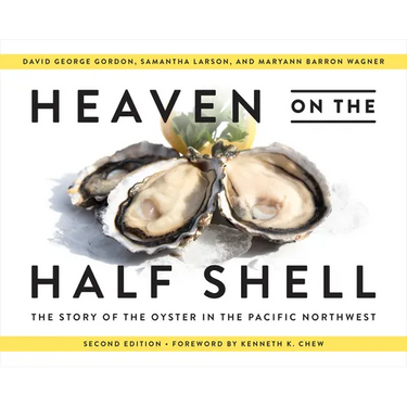 Heaven on the Half Shell: The Story of the Oyster in the Pacific Northwest
