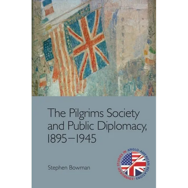 The Pilgrims Society and Public Diplomacy, 1895-1945