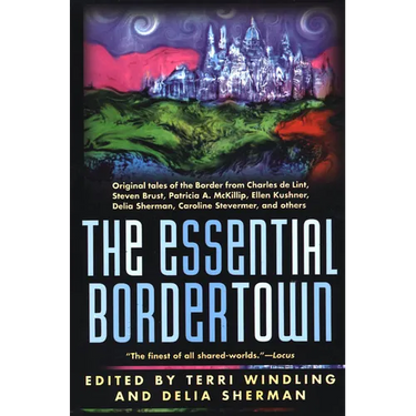 The Essential Bordertown: A Traveller's Guide to the Edge of Faerie