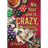Ma, Your Son is CRAZY, Do Something!