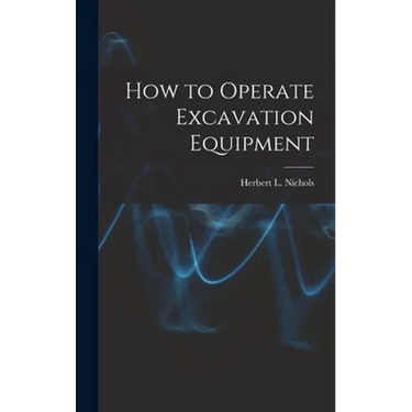 How to Operate Excavation Equipment