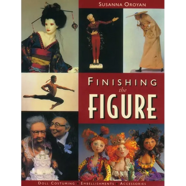 Finishing the Figure: - Doll Costuming - Embellishments - Accessories