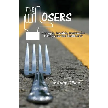 Losers: A Simple, Sensible, Sustainable Lifestyle for the Health of It