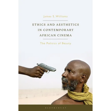 Ethics and Aesthetics in Contemporary African Cinema: The Politics of Beauty