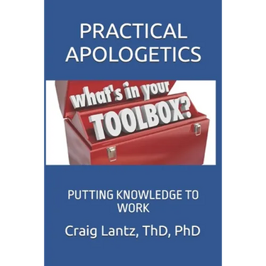 Practical Apologetics: Putting Knowledge to Work
