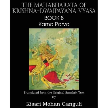 The Mahabharata of Krishna-Dwaipayana Vyasa Book 8 Karna Parva