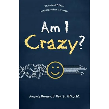 Am I Crazy?: The Most Often Asked Question in Therapy