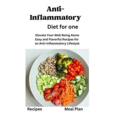 Anti-Inflammatory Diet for One: Anti-Inflammatory Diet for One, Beginners, Two, disease reduction diet, recipes, Meal Plan, Mediterranean Diet, vegan,