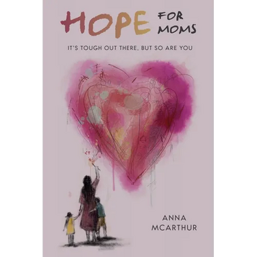 Hope for Moms: It's Tough Out There, But So Are You