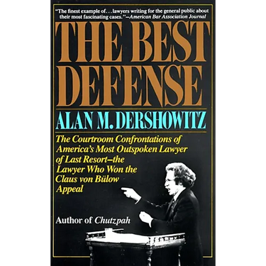 The Best Defense: The Courtroom Confrontations of America's Most Outspoken Lawyer of Last Resort--the Lawyer Who Won the Claus von Bulow Appeal