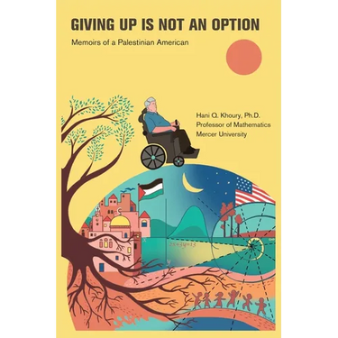 Giving Up Is Not an Option: Memoirs of a Palestinian American