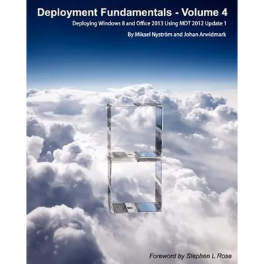 Deployment Fundamentals, Vol. 4: Deploying Windows 8 and Office 2013 Using Mdt 2012 Update 1