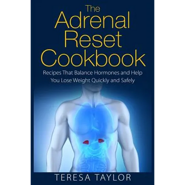 The Adrenal Reset Cookbook: Recipes That Balance Hormones and Help You Lose Weight Quickly and Safely