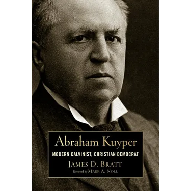 Abraham Kuyper: Modern Calvinist, Christian Democrat