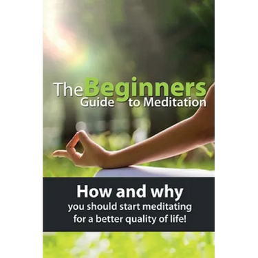 The Beginners Guide to Meditation: How and why you should start meditating for a better quality of life!