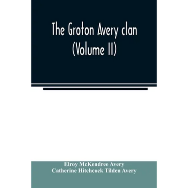 The Groton Avery clan (Volume II)