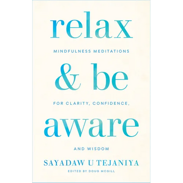 Relax and Be Aware: Mindfulness Meditations for Clarity, Confidence, and Wisdom
