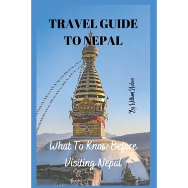 Travel Guide to Nepal: What To Know Before Visiting Nepal