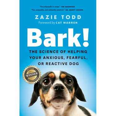 Bark!: The Science of Helping Your Anxious, Fearful, or Reactive Dog