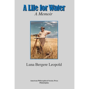 A Life for Water: A Memoir, Transactions, American Philosophical Society (Vol. 108, Part 4)
