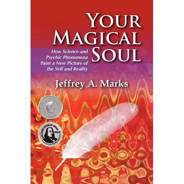 Your Magical Soul: How Science and Psychic Phenomena Paint a New Picture of the Self and Reality