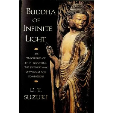 Buddha of Infinite Light: The Teachings of Shin Buddhism, the Japanese Way of Wisdom and Compassion